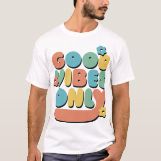 Good Vibes Only Radiate Positivity T-Shirt Design