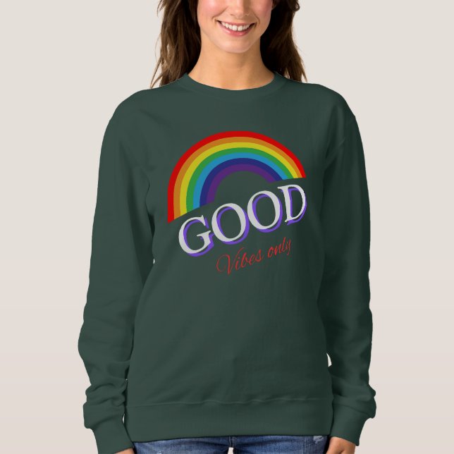 Good Vibes Only Rainbow love design Sweatshirt (Front)