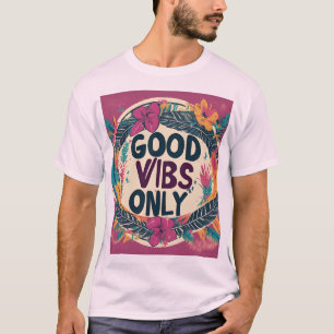 GOOD VIBES ONLY T-Shirt