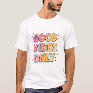 Good Vibes Only – Trendy Positive Energy T-Shirt