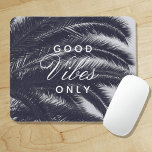 Good Vibes Only Tropical Elegance Mouse Mat<br><div class="desc">a beautiful mouse pad with a contemporary black and white background with a palm tree image & subtle blue tint. Dress up your desk with an elegant tropical style ! also makes a great gift idea back from holiday vacations, cruises! another idea would be for bride or bridesmaids or maids...</div>