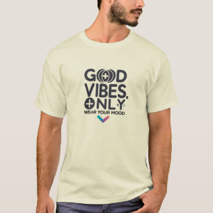 Good Vibes Only Wear Your Mood T-Shirt