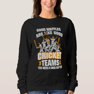 Good Waffles Are Like Good Cricket Teams Cricket Sweatshirt