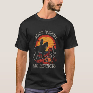 Good Whiskey Bad Decision Funny Outfits Cowboy Rid T-Shirt