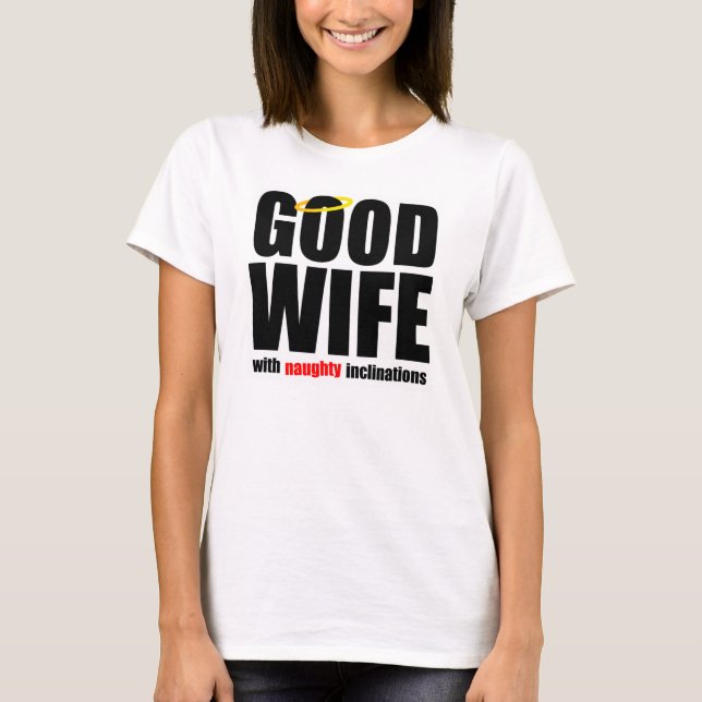 Good Wife With Naughty Inclinations Shirt (Front)