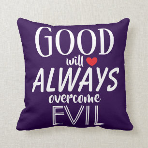 GOOD will ALWAYS overcome EVIL Powerful Quote Cushion