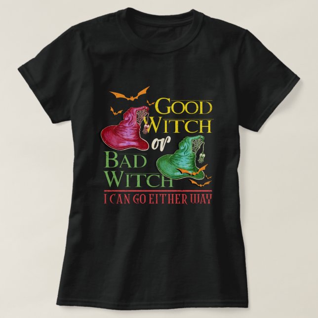 Good Witch Bad Witch I Can Go Either Way Halloween T-Shirt (Design Front)