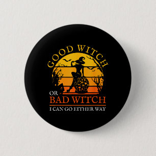 Good Witch Or Bad Witch Can Go Either Way 6 Cm Round Badge