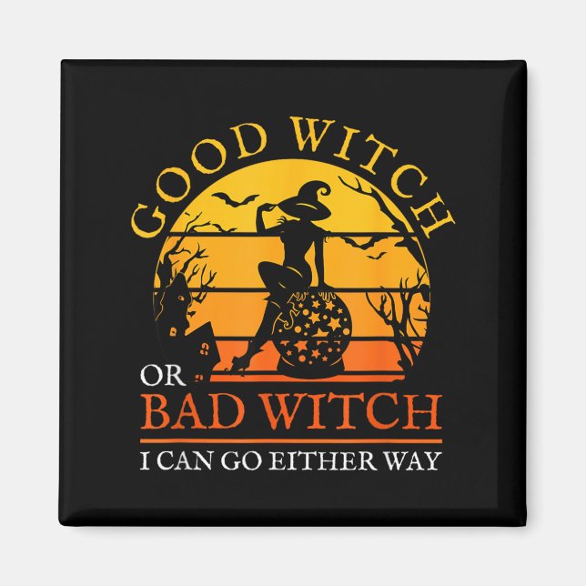 Good Witch Or Bad Witch Can Go Either Way Magnet (Front)