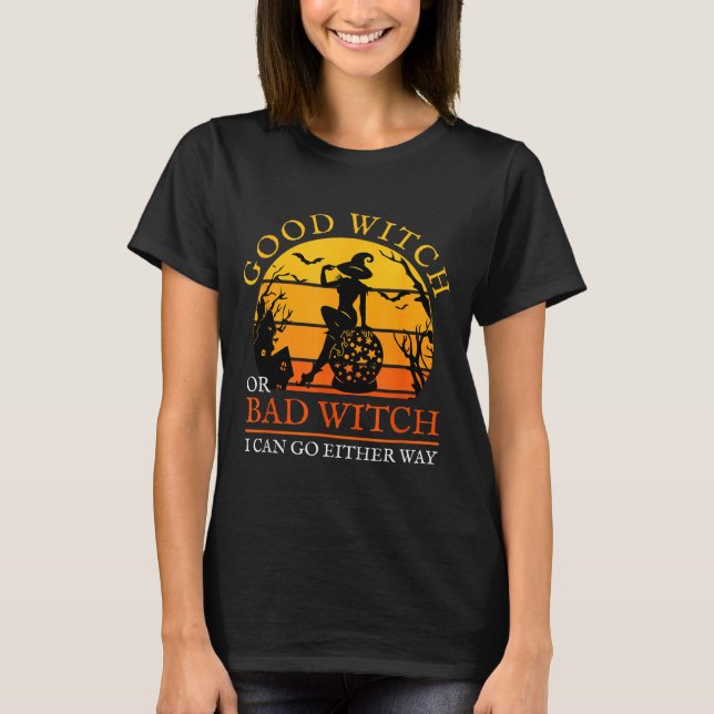 Good Witch Or Bad Witch Can Go Either Way T-Shirt (Front)