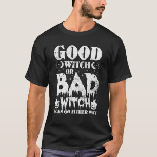 Good Witch Or Bad With I Can Go Either Way Hallow T-Shirt