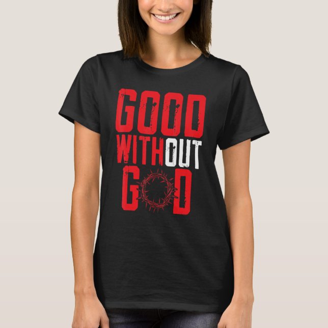 Good Without God Anti Religion Agnostic Blackcraft T-Shirt (Front)