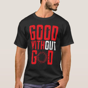 Good Without God Anti Religion Agnostic Blackcraft T-Shirt