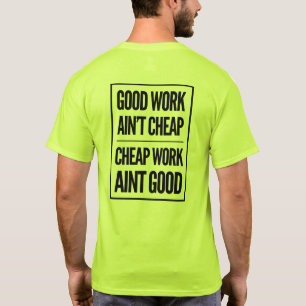 Good work ain’t cheap / cheap work ain’t good T-Shirt