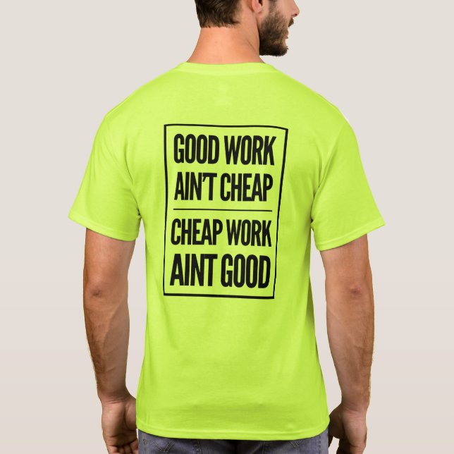 Good work ain’t cheap / cheap work ain’t good T-Shirt (Back)