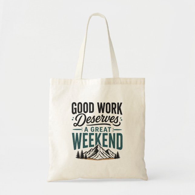 Good Work Deserves a Great Weekend Mountain Relax  Tote Bag (Front)
