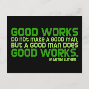 Good Works Do Not Make a Good Man Postcard
