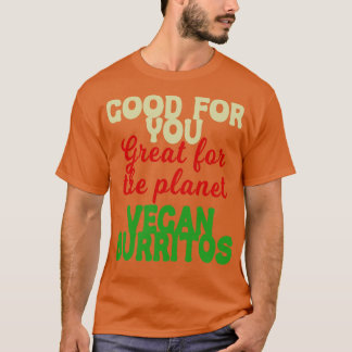 Good You Great Planet Vegan Burritos T-Shirt
