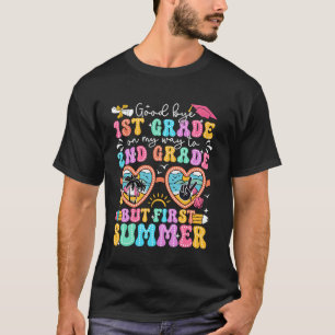 Goodbye 1st Grade Graduation To 2nd Grade But Firs T-Shirt
