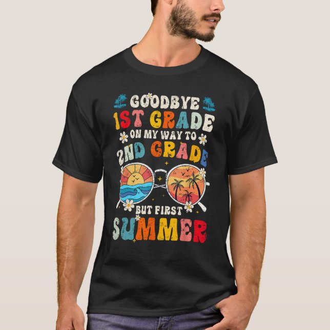 Goodbye 1st Grade Graduation To 2nd Grade Hello Su T-Shirt (Front)