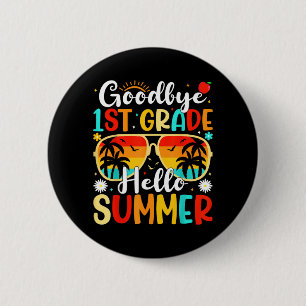 Goodbye 1st Grade Hello Summer day of school First 6 Cm Round Badge