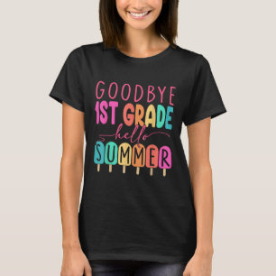 Goodbye 1st Grade Hello Summer First Grade Graduat T-Shirt