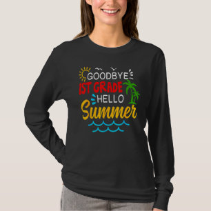 Goodbye 1st Grade Hello Summer First Grade Graduat T-Shirt