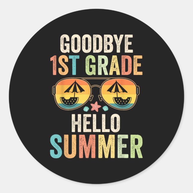 Goodbye 1st Grade Hello Summer First Grade Last Da Classic Round Sticker (Front)