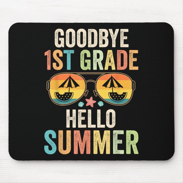 Goodbye 1st Grade Hello Summer First Grade Last Da Mouse Mat (Front)