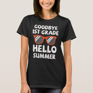 Goodbye 1st Grade Hello Summer Last Day Of School T-Shirt