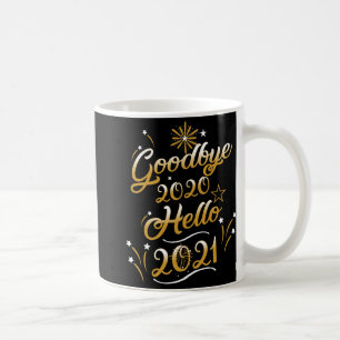 Goodbye 2020 Hello 2021 - Happy New Year 2021  Coffee Mug