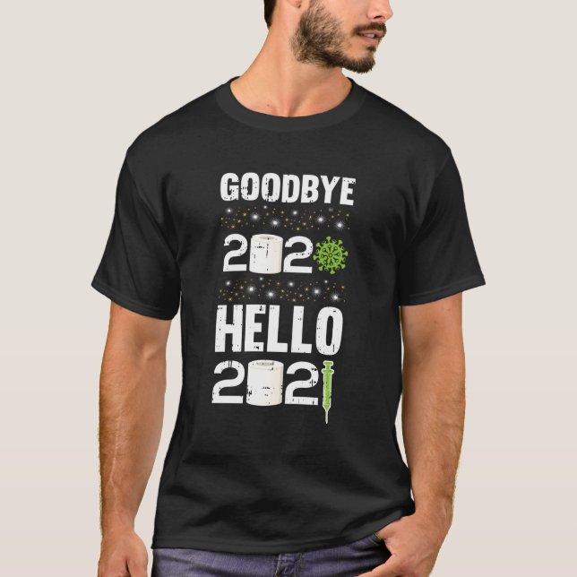 Goodbye 2020 Hello 2021 New Years Eve Nye Cool Hol T-Shirt (Front)