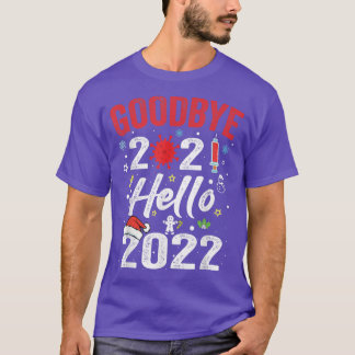 Goodbye 2021 Hello 2022 New Years Eve Happy New Y T-Shirt