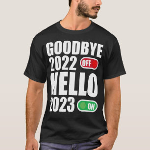 Goodbye 2022 Hello 2023   Happy New Year 2023 T-Shirt
