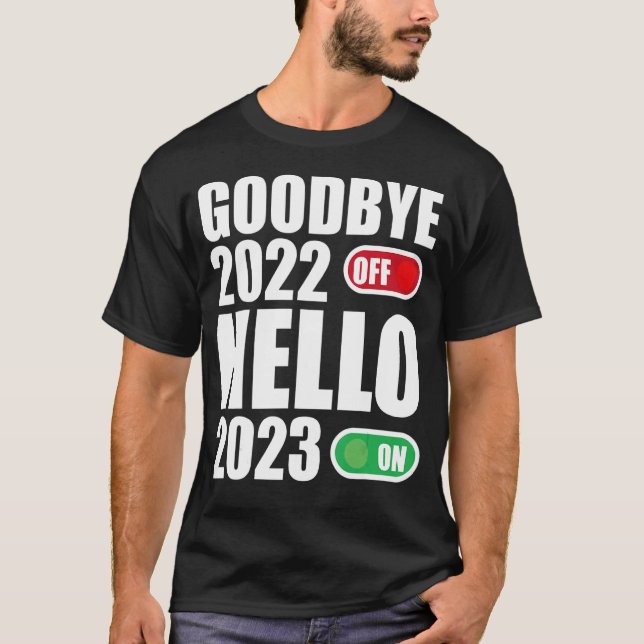 Goodbye 2022 Hello 2023   Happy New Year 2023 T-Shirt (Front)