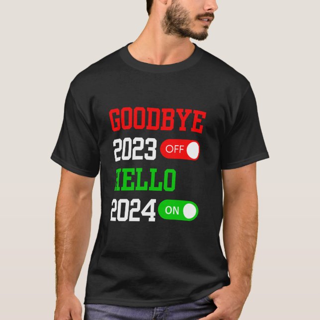 Goodbye 2023 Hello 2024 Happy New Year 2024 T-Shirt (Front)