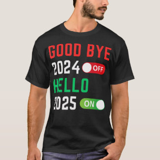 Goodbye 2024 Hello 2025 Happy New Year 2025 Party  T-Shirt