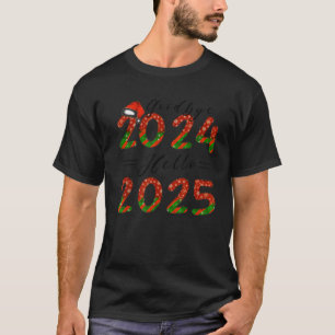 Goodbye 2024 Hello 2025 Happy New Year s Eve Chris T-Shirt