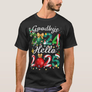 Goodbye 2024 Hello 2025 Merry Christmas Happy New T-Shirt