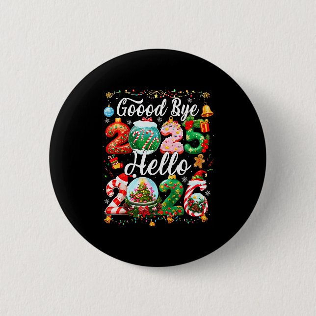 Goodbye 2025 Hello 2026 Happy New Year Christmas P 6 Cm Round Badge (Front)