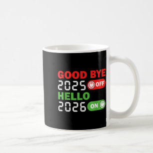 Goodbye 2025 Hello 2026 Happy New Year Party Famil Coffee Mug