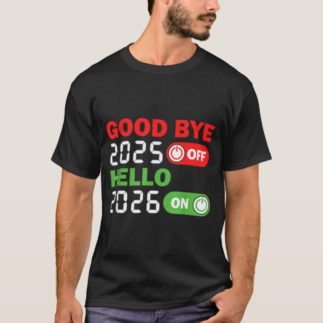 Goodbye 2025 Hello 2026 Happy New Year Party Famil T-Shirt (Front)