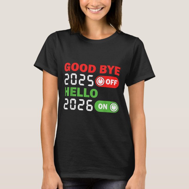 Goodbye 2025 Hello 2026 Happy New Year Party Famil T-Shirt (Front)