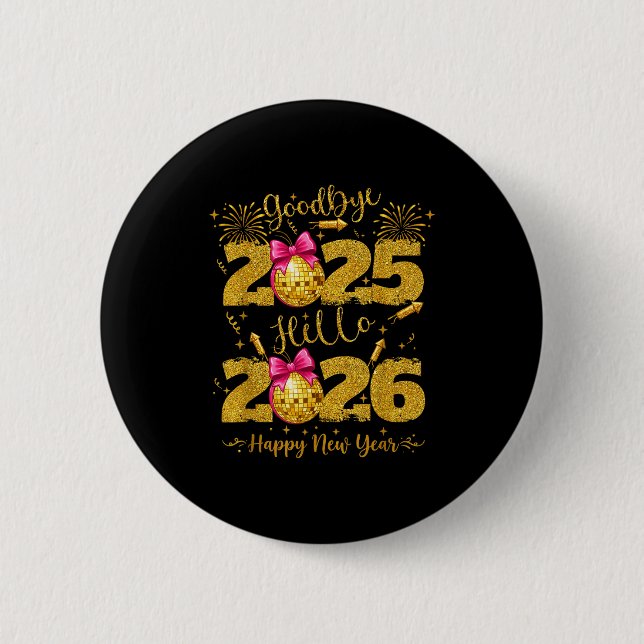 Goodbye 2025 Hello 2026 Happy New Year's Eve  6 Cm Round Badge (Front)