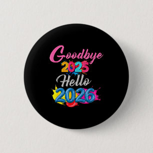 Goodbye 2025 Hello 2026 Kids Funny New Year  6 Cm Round Badge