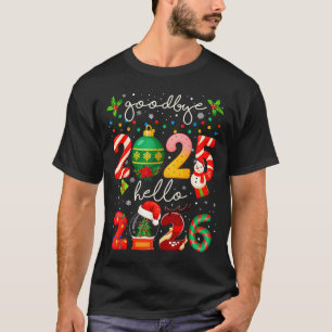 Goodbye 2025 Hello 2026 Merry Christmas Happy New  T-Shirt