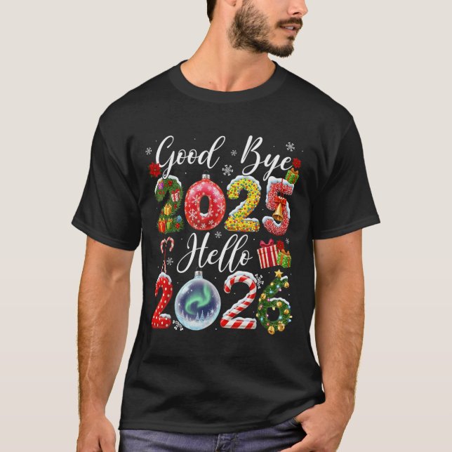 Goodbye 2025 Hello 2026 Merry Christmas Happy New  T-Shirt (Front)