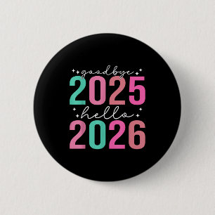 Goodbye 2025 Hello 2026 Tee Men Women New Years Da 6 Cm Round Badge