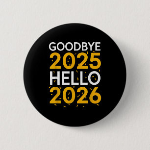 Goodbye 2025 Hello 2026 Tee New Year 2026 6 Cm Round Badge