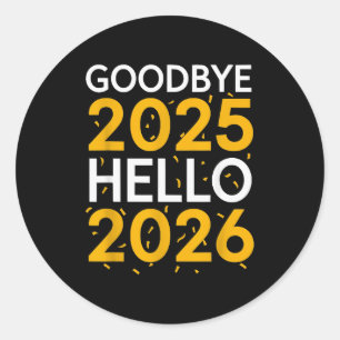 Goodbye 2025 Hello 2026 Tee New Year 2026  Classic Round Sticker
